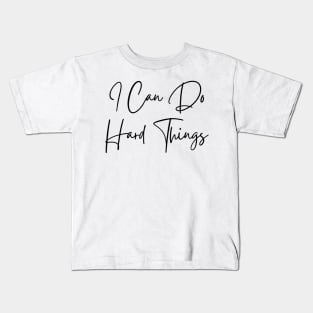 I Can Do Hard Things - Inspiring and Motivational Quotes Kids T-Shirt